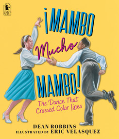 ¡Mambo Mucho Mambo! The Dance That Crossed Color Lines - 9781536246872 by Dean Robbins, Eric Velasquez, 9781536246872