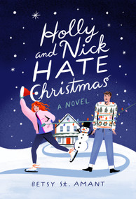 Holly and Nick Hate Christmas (A Novel) by Betsy St. Amant, 9780593602560