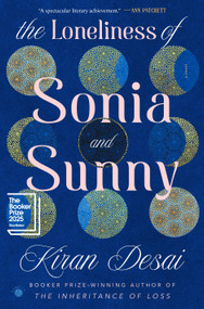 The Loneliness of Sonia and Sunny (A Novel) by Kiran Desai, 9780307700155