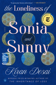 The Loneliness of Sonia and Sunny (A Novel) by Kiran Desai, 9780307700155