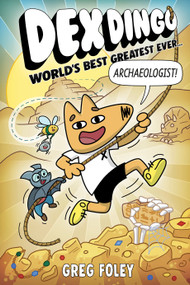 Dex Dingo: World's Best Greatest Ever Archaeologist by Greg Foley, 9781368096935