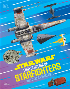 Star Wars Encyclopedia of Starfighters and Other Vehicles (Discover More Than 230 Vehicles From a Galaxy Far, Far Away!) by Brandon Wainerdi, 9798217126064