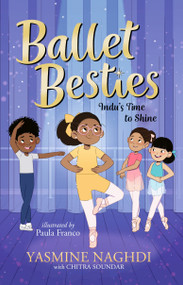 Ballet Besties: Indu's Time to Shine by Yasmine Naghdi, Paula Franco, 9781536243802