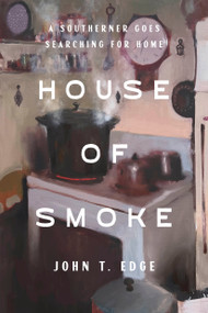 House of Smoke (A Southerner Goes Searching for Home) by John T. Edge, 9780593241028
