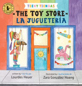 Teeny Tiendas: The Toy Store/La juguetería by Lourdes Heuer, Zara González Hoang, 9781536226621