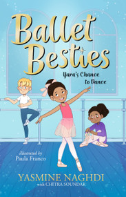 Ballet Besties: Yara's Chance to Dance by Yasmine Naghdi, Paula Franco, 9781536243796