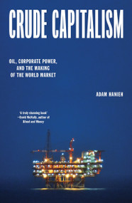 Crude Capitalism (Oil, Corporate Power, and the Making of the World Market) - 9781839763434 by Adam Hanieh, 9781839763434