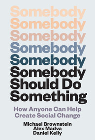 Somebody Should Do Something (How Anyone Can Help Create Social Change) by Michael Brownstein, Alex Madva, Daniel Kelly, 9780262049788