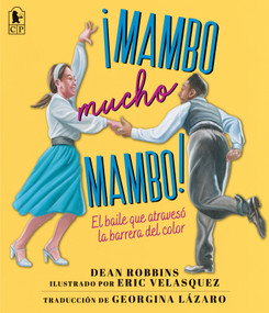 ¡Mambo mucho mambo! El baile que atravesó la barrera del color (Spanish Edition) - 9781536246889 by Dean Robbins, Eric Velasquez, Georgina Lázaro, 9781536246889