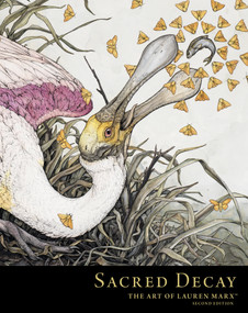 Sacred Decay: The Art of Lauren Marx (Second Edition) by Lauren Marx, Lauren Marx, 9781506749372