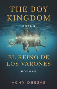 The Boy Kingdom / El reino de los varones (Poems / Poemas) by Achy Obejas, 9780807017531