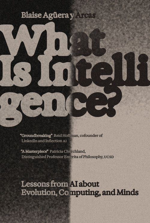 What Is Intelligence? (Lessons from AI About Evolution, Computing, and Minds) by Blaise Aguera y Arcas, 9780262049955