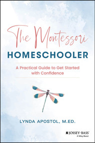 The Montessori Homeschooler (A Practical Guide to Get Started with Confidence) by Lynda Apostol, 9781394281022