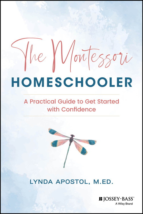 The Montessori Homeschooler (A Practical Guide to Get Started with Confidence) by Lynda Apostol, 9781394281022