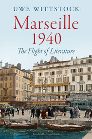 Marseille 1940 (The Flight of Literature) by Uwe Wittstock, Daniel Bowles, 9781509565429