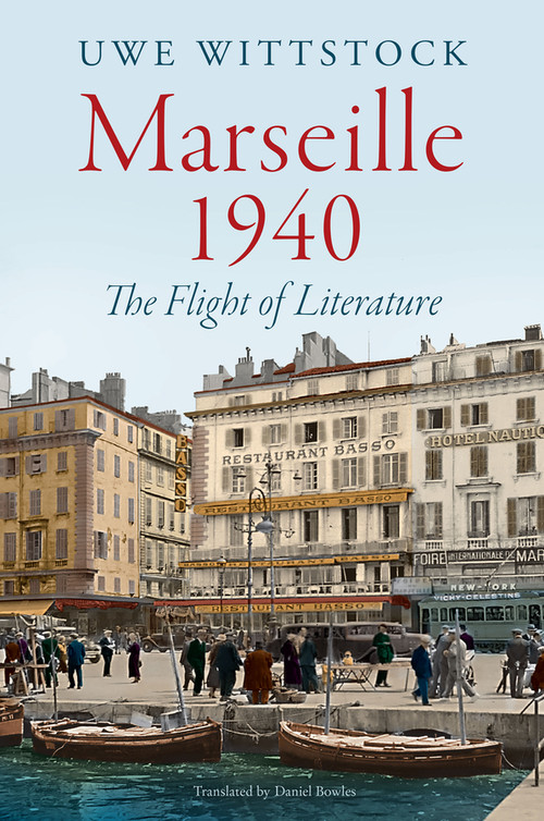 Marseille 1940 (The Flight of Literature) by Uwe Wittstock, Daniel Bowles, 9781509565429