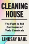 Cleaning House (The Fight to Rid Our Homes of Toxic Chemicals) by Lindsay Dahl, 9780063375598
