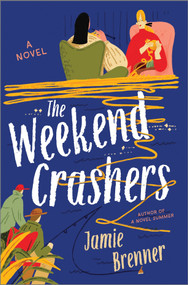 The Weekend Crashers (A Novel) by Jamie Brenner, 9780778305651