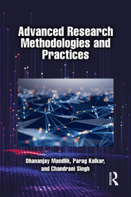 Advanced Research Methodologies and Practices by Dhananjay Mandlik, Parag Kalkar, Chandrani Singh, 9781003863182