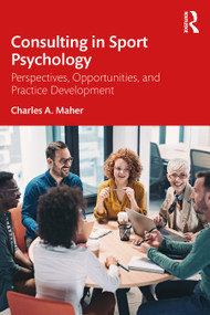 Consulting In Sport Psychology (Perspectives, Opportunities, and Practice Development) by Charles A. Maher, 9781032466002