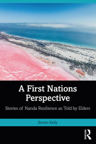 A First Nations Perspective (Stories of Nanda Resilience as Told by Elders) by Steven Kelly, 9781032882451