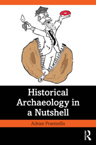 Historical Archaeology in a Nutshell by Adrian Praetzellis, 9781032507538