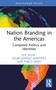Nation Branding in the Americas (Contested Politics and Identities) by Efe Sevin, César Jiménez-MartÍnez, Pablo Miño, 9780367539771