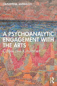 A Psychoanalytic Engagement with the Arts (Culture and Kulturarbeit) by Giuseppina Antinucci, 9781032685540