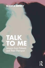 Talk To Me (Lessons from Patients and Their Therapist) by Bianca Denny, 9781041029656