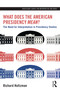 What Does the American Presidency Mean? (The Need for Interpretation in Presidency Studies) by Richard Holtzman, 9781032769158