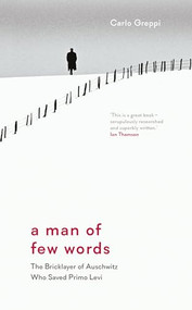 A Man of Few Words (The Bricklayer of Auschwitz Who Saved Primo Levi) by Carlo Greppi, Howard Curtis, 9781908906618