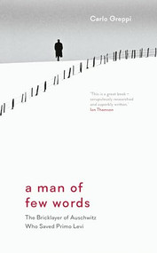 A Man of Few Words (The Bricklayer of Auschwitz Who Saved Primo Levi) by Carlo Greppi, Howard Curtis, 9781908906618