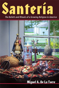 Santeria (The Beliefs and Rituals of a Growing Religion in America) by Miguel A. De La Torre, 9780802849731