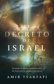 El decreto de Israel: Entiende el pacto inquebrantable de Dios con su pueblo y su tierra / The Israel Decree: Understanding God's Unbreakable.. (Spanish Edition) by Amir Tsarfati, 9798890982711