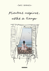 Mientras respires, estás a tiempo / As Long As You're Breathing, There's Still Ti me (Spanish Edition) by Leti Arevalo, 9788419441249