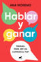 Hablar y ganar. Manual para ser un comunica-top / You Speak, You Win (Spanish Edition) by Ana Moreno, 9788419820501