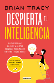 Despierta tu inteligencia / Get Smart!: How to Think and Act Like the Most Successful and Highest-Paid People in Every Field (Spanish Edition) by Brian Tracy, 9786073854252
