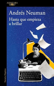 Hasta que empieza a brillar / Until It Begins to Shine (Spanish Edition) by Andrés Neuman, 9788410496279