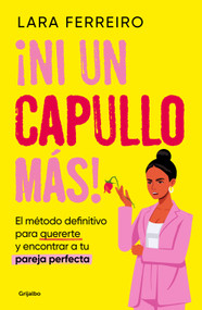 ¡Ni un capullo más! El método definitivo para quererte y encontrar a tu pareja perfecta / Not One More Jerk! (Spanish Edition) by Lara Ferreiro, 9788425368080