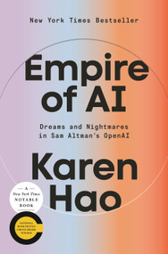 Empire of AI (Dreams and Nightmares in Sam Altman's OpenAI) by Karen Hao, 9780593657508