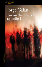 Los muchachos del apocalipsis / The Guys of the Apocalypse (Spanish Edition) by Jorge Galán, 9786073854955