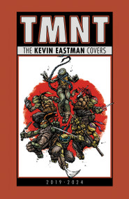 Teenage Mutant Ninja Turtles: The Kevin Eastman Covers (2019-2024) by Kevin Eastman, 9798887243160