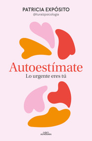 Autoestímate. Lo urgente eres tú / Love Yourself: You Are What's Important (Spanish Edition) by Patricia Expósito, 9788410190191