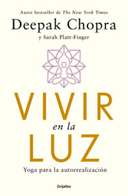 Vivir en la luz. Yoga para la autorrealización / Living in the Light : Yoga for Self-realization (Spanish Edition) by Deepak Chopra, MD, Sarah Platt-Finger, 9786073854450