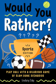Would You Rather? Sports Edition (Play Ball with a Hilarious Game of Slam Dunk Scenarios (Easter Basket Stuffers for Kids; Easter Sports Gifts)) by Lindsey Daly, 9780593886090