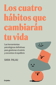 Los cuatro hábitos que cambiarán tu vida / The Four Habits That Will Change Your Life (Spanish Edition) by Sara Palau, 9788425367830