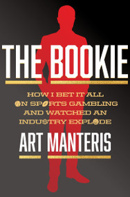The Bookie (How I Bet It All on Sports Gambling and Watched an Industry Explode) by Art Manteris, Matt Birkbeck, 9780063423657