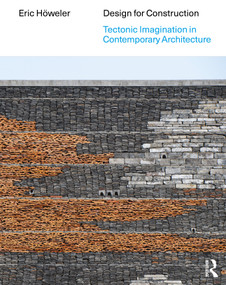 Design for Construction (Tectonic Imagination in Contemporary Architecture) by Eric Höweler, 9781032562315