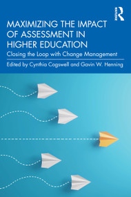 Maximizing the Impact of Assessment in Higher Education (Closing the Loop with Change Management) by Cynthia Cogswell, Gavin W. Henning, 9781032649085
