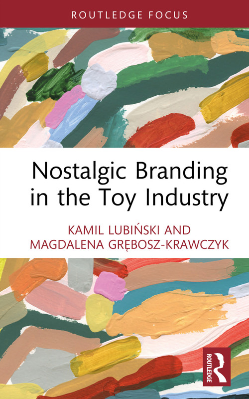 Nostalgic Branding in the Toy Industry by Kamil Lubiński, Magdalena Grębosz-Krawczyk, 9781032997995